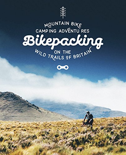 Bikepacking: Mountain Bike Camping Adventures on the Wild Trails of Britain [Idioma Inglés]